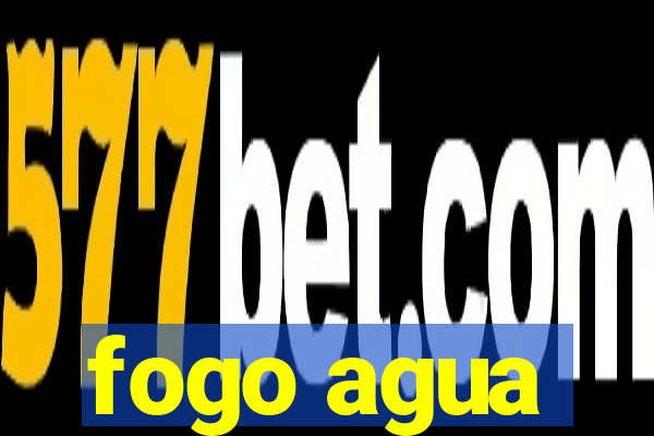 fogo agua